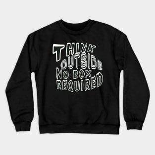 Think outside no box required Crewneck Sweatshirt